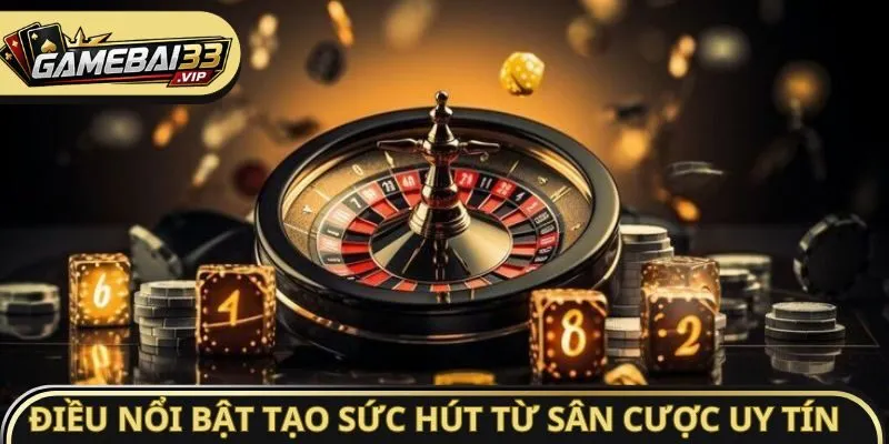 Điều nổi bật tạo sức hút từ sân cược uy tín