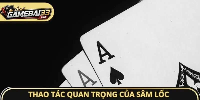 Thao tác quan trọng của Sâm Lốc