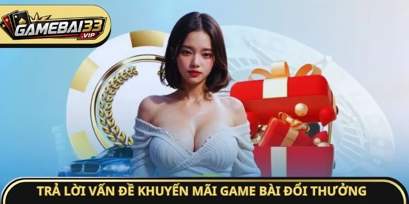 Trả lời vấn đề khuyến mãi Game bài đổi thưởng